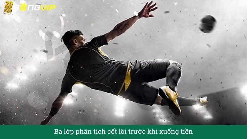 Ba lớp phân tích cốt lõi trước khi xuống tiền