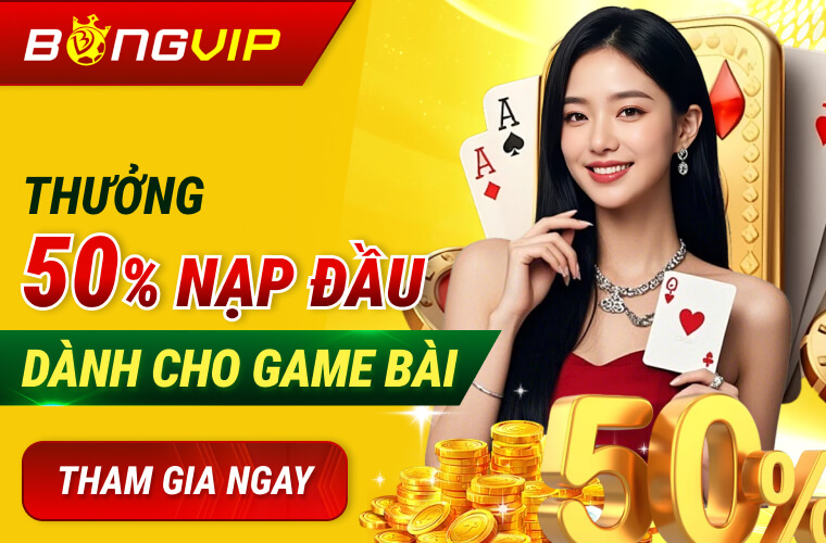 Bongvip nạp đầu tặng 50% Game Bài