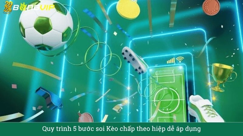 Quy trình 5 bước soi Kèo chấp theo hiệp dễ áp dụng