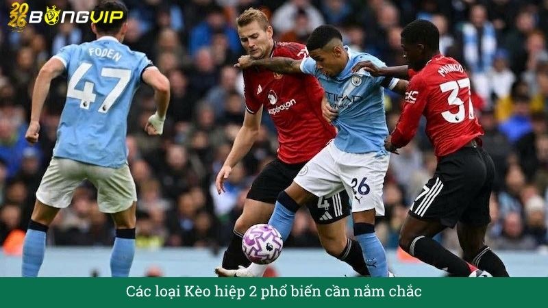 Các loại Kèo hiệp 2 phổ biến cần nắm chắc