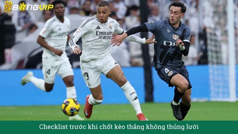 Checklist trước khi chốt kèo thắng không thủng lưới
