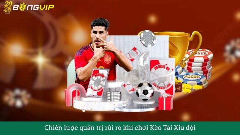 Chiến lược quản trị rủi ro khi chơi Kèo Tài Xỉu đội