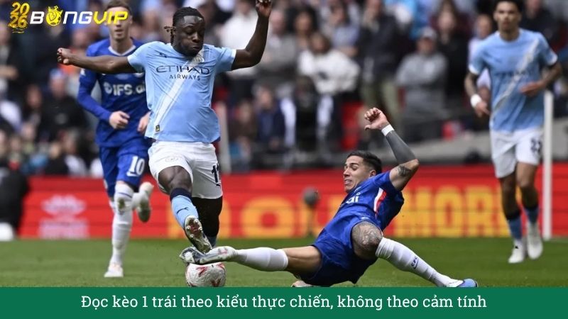 Đọc kèo 1 trái theo kiểu thực chiến, không theo cảm tính