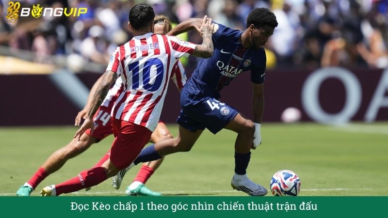 Đọc Kèo chấp 1 theo góc nhìn chiến thuật trận đấu