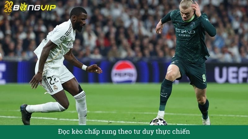 Đọc kèo chấp rung theo tư duy thực chiến