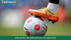 Giải mã Kèo đội nhiều thẻ hơn cho người mới