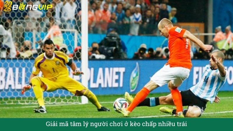 Giải mã tâm lý người chơi ở kèo chấp nhiều trái