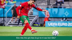 Kèo Cầu thủ ghi bàn là gì và vì sao hút tiền?