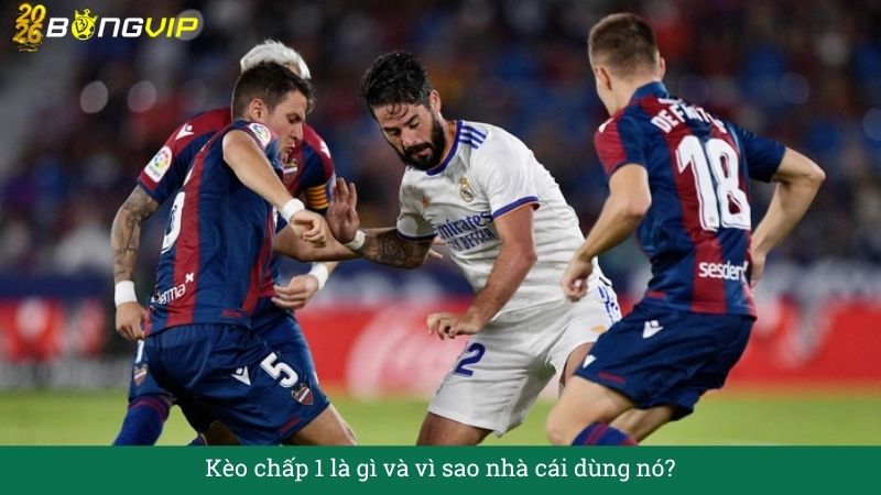 Kèo chấp 1 là gì và vì sao nhà cái dùng nó?