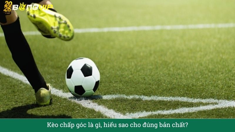 Kèo chấp góc là gì, hiểu sao cho đúng bản chất?
