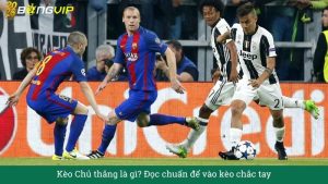 Kèo Chủ thắng là gì? Đọc chuẩn để vào kèo chắc tay