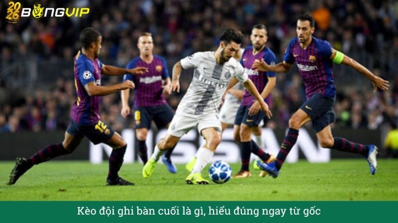 Kèo đội ghi bàn cuối là gì, hiểu đúng ngay từ gốc
