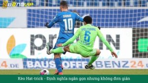 Kèo Hat-trick: Định nghĩa ngắn gọn nhưng không đơn giản