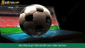 Kèo Hòa là gì? Giải mã để cược chắc tay hơn
