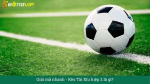 Giải mã nhanh: Kèo Tài Xỉu hiệp 2 là gì?