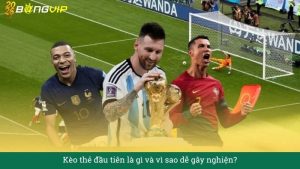Kèo thẻ đầu tiên là gì và vì sao dễ gây nghiện?