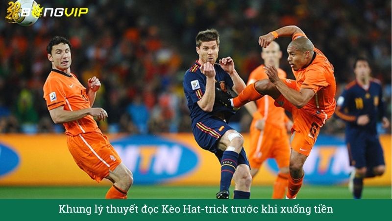 Khung lý thuyết đọc Kèo Hat-trick trước khi xuống tiền