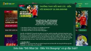 Siêu bão "Đổi Nhà Cái - Đến Với Bongvip" có gì đặc biệt?