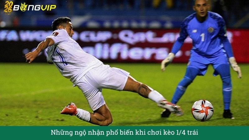 Những ngộ nhận phổ biến khi chơi kèo 1/4 trái