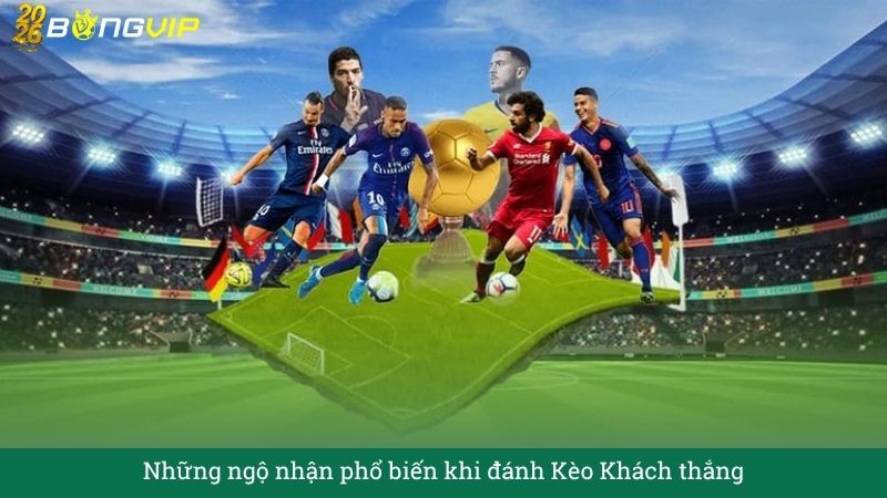 Những ngộ nhận phổ biến khi đánh Kèo Khách thắng