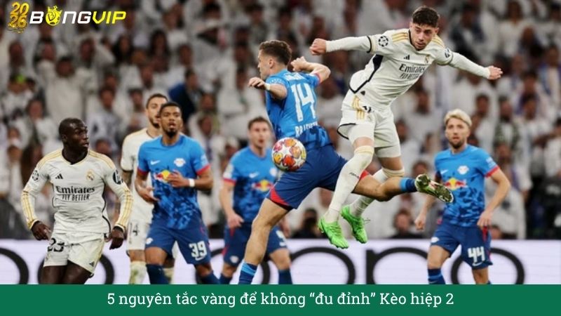 5 nguyên tắc vàng để không “đu đỉnh” Kèo hiệp 2