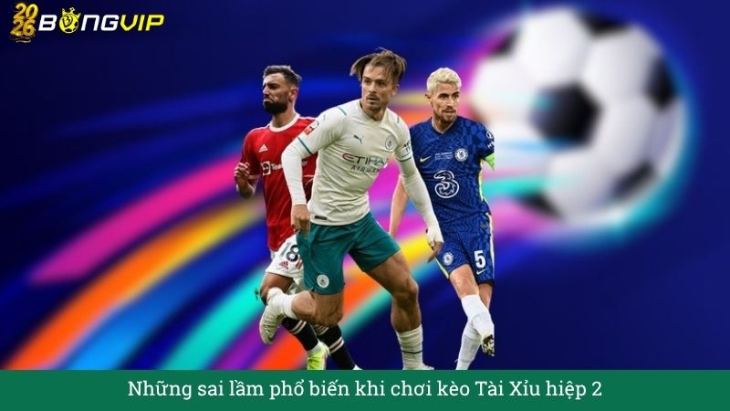 Những sai lầm phổ biến khi chơi kèo Tài Xỉu hiệp 2