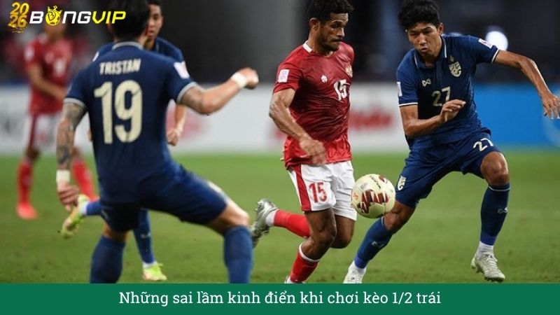 Những sai lầm kinh điển khi chơi kèo 1/2 trái