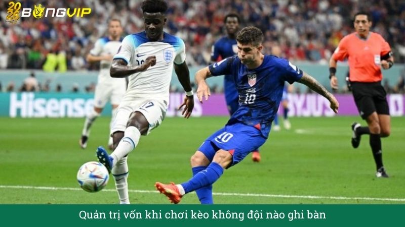 Quản trị vốn khi chơi kèo không đội nào ghi bàn