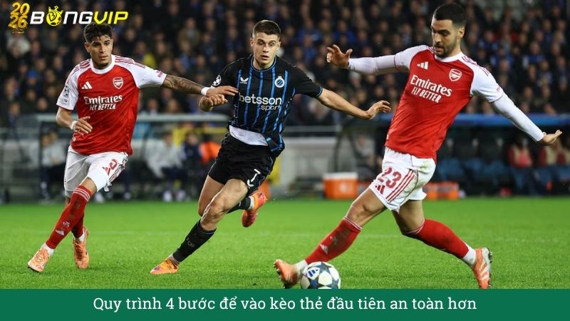 Quy trình 4 bước để vào kèo thẻ đầu tiên an toàn hơn