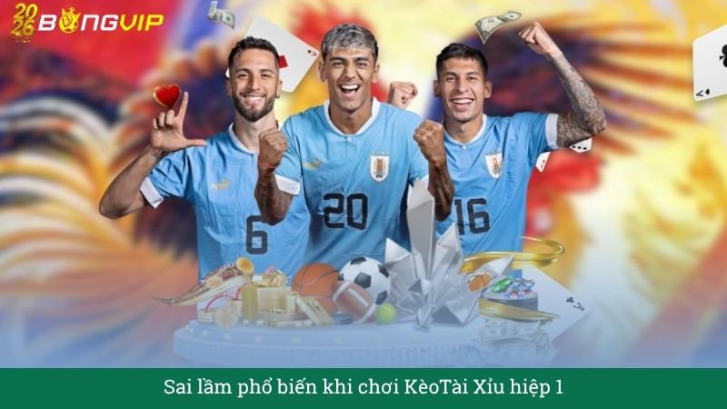 Sai lầm phổ biến khi chơi KèoTài Xỉu hiệp 1