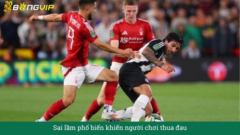 Sai lầm phổ biến khiến người chơi thua đau