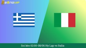 Soi kèo 02:00-08/06 Hy Lạp vs Italia