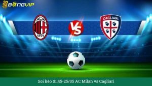 Soi kèo 01:45-25/05 AC Milan vs Cagliari