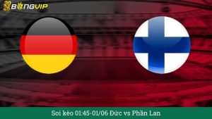 Soi kèo 01:45-01/06 Đức vs Phần Lan