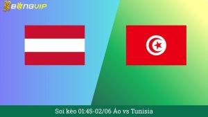 Soi kèo 01:45-02/06 Áo vs Tunisia