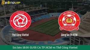 Soi kèo 18:00-31/05 CA TP.HCM vs Thể Công Viettel