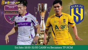 Soi kèo 18:00-31/05 CAHN vs Becamex TP.HCM