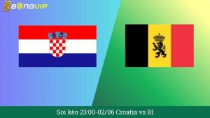 Soi kèo 23:00-02/06 Croatia vs Bỉ