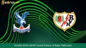 Soi kèo 02:00-28/05 Crystal Palace vs Rayo Vallecano