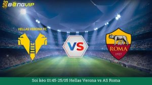 Soi kèo 01:45-25/05 Hellas Verona vs AS Roma