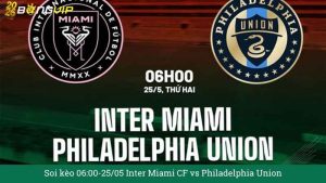 Soi kèo 06:00-25/05 Inter Miami CF vs Philadelphia Union