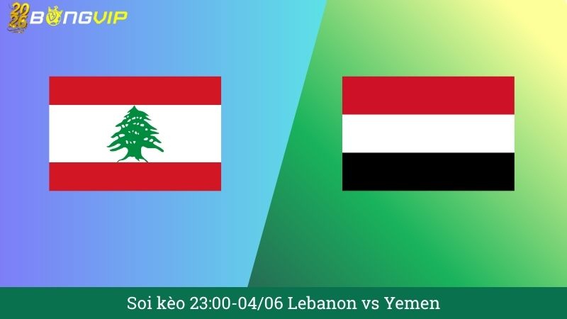 Soi kèo 23:00-04/06 Lebanon vs Yemen
