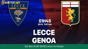 Soi kèo 01:45-25/05 Lecce vs Genoa