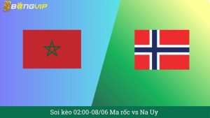 Soi kèo 02:00-08/06 Ma rốc vs Na Uy