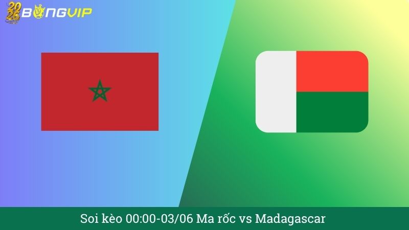 Soi kèo 00:00-03/06 Ma rốc vs Madagascar 