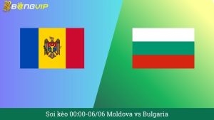 Soi kèo 00:00-06/06 Moldova vs Bulgaria