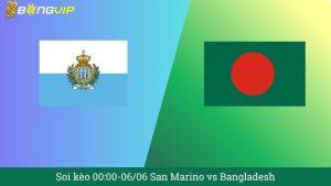Soi kèo 00:00-06/06 San Marino vs Bangladesh