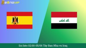 Soi kèo 02:00-05/06 Tây Ban Nha vs Iraq