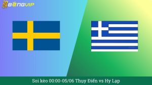 Soi kèo 00:00-05/06 Thụy Điển vs Hy Lạp