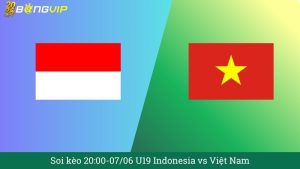 Soi kèo 20:00-07/06 U19 Indonesia vs Việt Nam